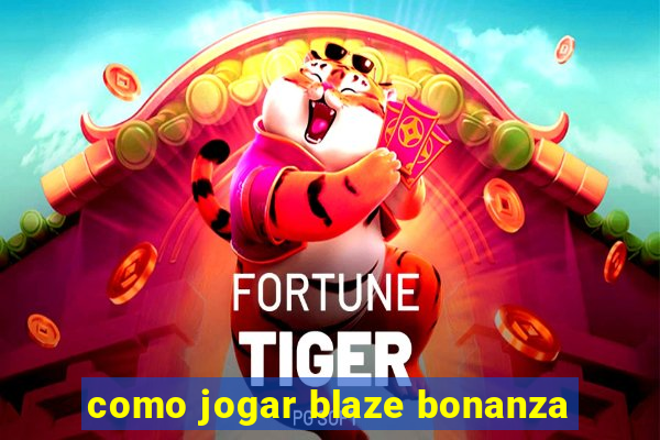 como jogar blaze bonanza